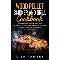 Wood Pellet Smoker and Grill Cookbook: A step by step guide to master your barbecue and cook the mos... Hardcover, Lisa Ramsey, English, 9781513679204