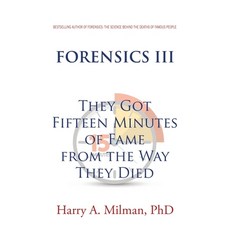 (영문도서) Forensics III: They Got Fifteen Minutes of Fame from the Way They Died Paperback, Xlibris Us, English, 9798369419540