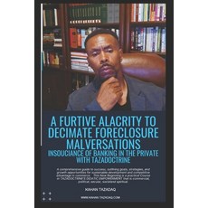 (英文圖書)A Furtive Alacrity To Decimate Foreclosure Malversations: Insouciance Of Banking... 平裝版, Independently Published, 英文