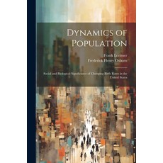 (영문도서) Dynamics of Population; Social and Biological Significance of Changing Birth Rates in the Uni... Paperback, Legare Street Press, English, 9781022890466