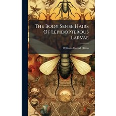 (영문도서)The Body Sense Hairs Of Lepidopterous Larvae Hardcover, Hutson Street Press, English, 9781024779752