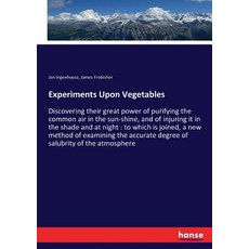 (영문도서)Experiments Upon Vegetables: Discovering their great power of purifying the comm... Paperback, Hansebooks, English, 9783337373481