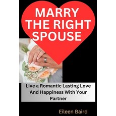 (영문도서) Marry The Right Spouse: Live a Romantic Lasting Love And Happiness With Your Partner Paperback, Independently Published, English, 9798850088477