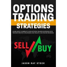 Options Trading Strategies: Learn How To Improve Your Options Trading Business With The Best-Proven ... Paperback, Independently Published