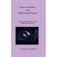 (영문도서)Tensor Calculus and Differential Forms: From Vector Calculus to the Geometry of... Hardcover, Thanasis Efthymiou, English, 9786188845862 Thanasis Efthymiou, English, 9786188845862