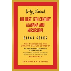 (My Version) the Best 17Th Century Alabama and Mississippi Black Cooks: First Thanksgiving and Chris... Paperback, Xlibris Us