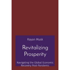 (영문도서) Revitalizing Prosperity: Navigating the Global Economic Recovery Post-Pandemic Paperback, Mohammed Altaf Hussain, English, 9788196837457