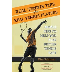 (영문도서)Real Tennis Tips for Real Tennis Players: Simple Tips to Help You Play Better Te... Paperback, Createspace Independent Pub..., English, 9781503098251
