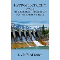 (영문도서) Hydroelectricity from the Nineteenth Century to the Present Time Paperback, New Generation Publishing, English, 9781803698052