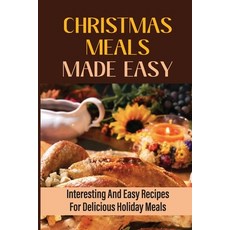(영문도서) Christmas Meals Made Easy: Interesting And Easy Recipes For Delicious Holiday Meals Paperback, Independently Published, English, 9798750504633