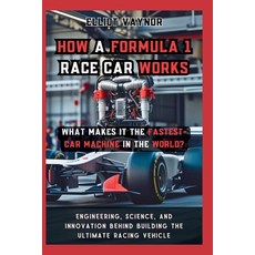 (영문도서)How a Formula 1 Race Car Works What Makes It the Fastest-Car Machine in the Worl... Paperback, Independently Published, English, 9798195023218 Independently Published, English, 9798195023218