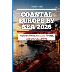 (영문도서)Coastal Europe by Sea 2026: Historic Ports Walking Routes and Cultural Stops Paperback, Independently Published, English, 9798199686563 Independently Published, English, 9798199686563