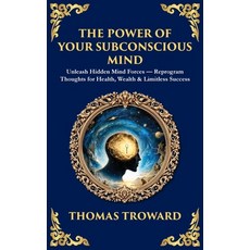 (영문도서)The Power of Your Subconscious Mind: Unleash Hidden Mind Forces - Reprogram Thou... Hardcover, Library of Alexandria, English, 9781806298129