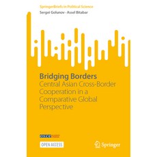 (영문도서) Bridging Borders: Central Asian Cross-Border Cooperation in a Comparative Globa... Paperback, Springer, English, 9783031842528
