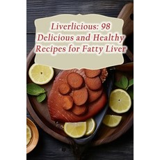 (영문도서) Liverlicious: 98 Delicious and Healthy Recipes for Fatty Liver Paperback, Independently Published, English, 9798858649366