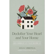 (영문도서) Declutter Your Heart and Your Home: How a Minimalist Life Yields Maximum Joy Paperback, Zondervan, English, 9780310368960