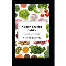 (영문도서) Cancer-Fighting Cuisine: Mesothelioma Diet Delights Paperback, Independently Published, English, 9798870564302