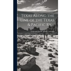 (영문도서) Texas Along the Line of the Texas & Pacific ry. .. Hardcover, Legare Street Press, English, 9781019878002