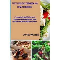 (영문도서) Fatty Liver Diet Cookbook for Newly Diagnosed: A complete guideline and recipes to help impro... Paperback, Independently Published, English, 9798870891736