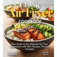 (영문도서)Classic Air Fryer Cookbook: From Kitchen to Table - Your Guide to the Ultimate A... Paperback, Garden of Grapes, English, 9798869290120