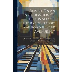 (영문도서) Report On An Investigation Of The Tunnels Of The Rapid Transit Railroad In Park Avenue N.y Hardcover, Legare Street Press, English, 9781019641965