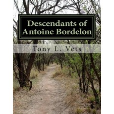 (영문도서) Descendants of Antoine Bordelon: Major in the Pointe Coupee Militia under Galve... Paperback, Createspace Independent Pub..., English, 9781978090613