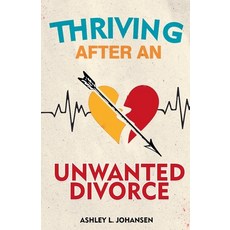 (영문도서)Thriving After An Unwanted Divorce Using The 4-Phase 'Phoenix Protocol' for Heal... Paperback, Ashley L. Johansen, English, 9798233622038