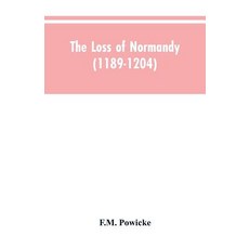 (영문도서)The loss of Normandy (1189-1204) Studies in the history of the Angevin empire Paperback, Alpha Edition, English, 9789353604554 Alpha Edition, English, 9789353604554