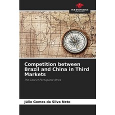 (영문도서)Competition between Brazil and China in Third Markets Paperback, Our Knowledge Publishing, English, 9786209401145