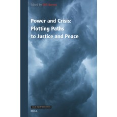 (영문도서)Power and Crisis: Plotting Paths to Justice and Peace Hardcover, Brill, English, 9789004732490 Brill, English, 9789004732490