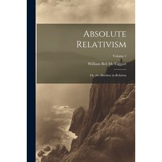 (영문도서) Absolute Relativism; or the Absolute in Relation; Volume 1 Paperback, Legare Street Press, English, 9781021942630