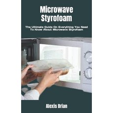(영문도서) Microwave Styrofoam: The Ultimate Guide On Everything You Need To Know About Microwave Styrofoam Paperback, Independently Published, English, 9798355305437