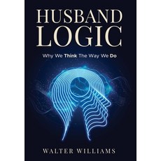 (영문도서)Husband Logic: Why We Think The Way We Do Hardcover, Walter Williams, English, 9798995229223