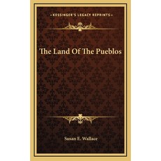 (영문도서)The Land Of The Pueblos Hardcover, English, 9781163348239, Kessinger Publishing English, 9781163348239, Kessinger Publishing