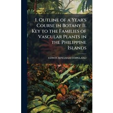 (영문도서)I. Outline of a Year's Course in Botany Ii. Key to the Families of Vascular Plan... Hardcover, Hutson Street Press, English, 9781023981118