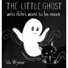 (영문도서) The Little Ghost Who Didn't Want to Be Mean: A Picture Book Not Just for Halloween Hardcover, Peryton Press, English, 9781913556396