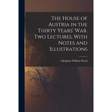 (영문도서) The House of Austria in the Thirty Years' war. Two Lectures With Notes and Illustrations Paperback, Legare Street Press, English, 9781017720709