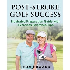 Post Stroke Golf Success: Illustrated Preparation Guide with Exercises Stretches Tips Paperback, Isbnservices.com, English, 9781645702719