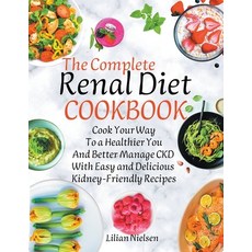 (영문도서) The Complete Renal Diet Cookbook I Cook Your Way to a Healthier You and Better Manage CKD wit... Paperback, Lilian Nielsen, English, 9798201300913