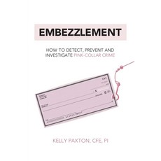 Embezzlement: How to Detect Prevent and Investigate Pink-Collar Crime Paperback, Independently Published, English, 9798578059711