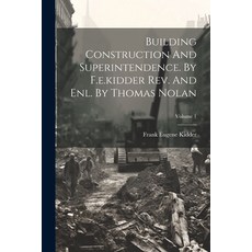 (영문도서) Building Construction And Superintendence. By F.e.kidder Rev. And Enl. By Thomas Nolan; Volume 1 Paperback, Legare Street Press, English, 9781021374776