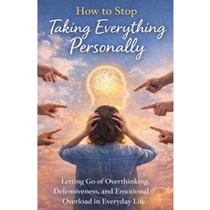 (英文圖書)How to Stop Taking Everything Personally: Letting Go of Overthinking Defensiven... 平裝版, Independently Published, 英文