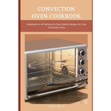 (영문도서) Convection Oven Cookbook: Guidebook to all Delicious & Easy Quality Recipes for Your Convecti... Paperback, Independently Published, English, 9798513789819