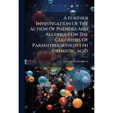 (영문도서)A Further Investigation Of The Action Of Phenols And Alcohols On The Chlorides O... Paperback, Hutson Street Press, English, 9781024338058
