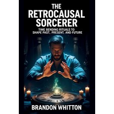 (英文圖書)The Retrocausal Sorcerer: Time Bending Rituals to Shape Past Present and Future 平裝版, Independently Published, 英文
