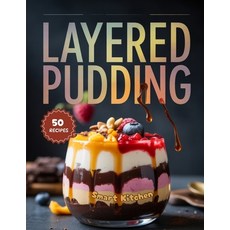 (영문도서)Layered Pudding: Beautiful Creamy and Flavorful Layered Dessert Recipes - Easy... Paperback, Independently Published, English, 9798272329356