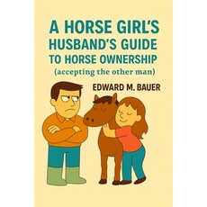 (英文圖書)A Horse Girl's Husband's Guide to Horse Ownership: Accepting the other man 平裝版, Independently Published, 英文