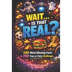 (영문도서)WAIT...Is That Real?: 500 Mind-Blowing Facts + 200 True-or-False Challenges Paperback, Independently Published, English, 9798251955750