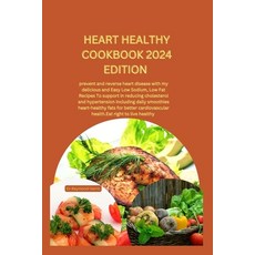 (영문도서) Heart Healthy Cookbook 2024 Edition: prevent and reverse heart disease with my delicious and ... Paperback, Independently Published, English, 9798869902528