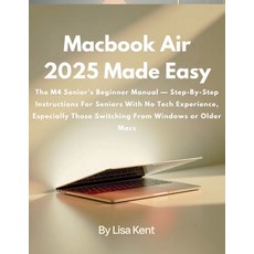 (영문도서)Macbook Air 2025 Made Easy: The M4 Senior's Beginner Manual - Step-By-Step Instr... Paperback, Independently Published, English, 9798276606903